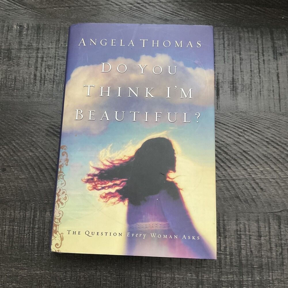 Do You Think I'm Beautiful? The Question Every Woman Asks, Angela Thomas HC, DJ